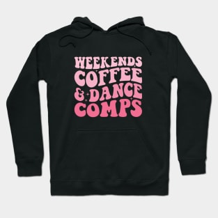 Weekends Coffee And Dance Comps Trendy Dance Mom Competition Hoodie